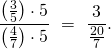 \[ \frac{\left(\frac35\right) \cdot 5}{\left(\frac47\right) \cdot 5} \ =\ \frac{3}{\frac{20}{7}}.\]