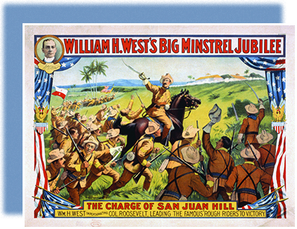A poster is titled, “William H. West’s Big Minstrel Jubilee.” A label at the bottom reads “The Charge of San Juan Hill. Wm. H. West Impersonating Col. Roosevelt, Leading the Famous ‘Rough Riders’ to Victory.” An illustration shows a mounted Roosevelt leading a charge of Rough Riders in the Spanish-American War.