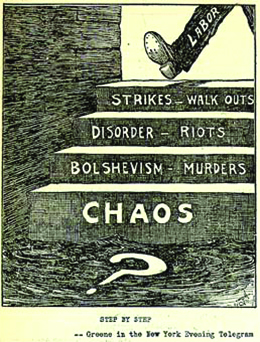A political cartoon entitled, “Step by Step” shows a staircase whose steps are labeled “Strikes-Walk Outs;” “Disorder-Riots;” “Bolshevism-Murders;” and finally, “Chaos.” The landing at the bottom of the staircase bears a large question mark. At the top of the stairs, the leg and foot of someone about to descend are visible; the leg is labeled “Labor.”