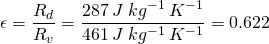 \begin{align*} \epsilon=\frac{R_d}{R_v}=\frac{287 \: J \: kg^{-1} \: K^{-1}}{461 \: J \: kg^{-1} \: K^{-1}}=0.622 \end{align*}