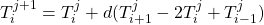 T_i^{j+1} = T_i^{j}+d(T_{i+1}^{j} - 2 T_i^{j} + T_{i-1}^{j})