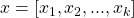 x = [x_1, x_2, ... , x_k]