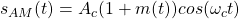 s_{AM} (t) = A_c (1 + m(t)) cos(\omega_c t)