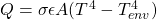 Q = \sigma \epsilon A (T^4 - T_{env}^4)