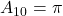 A_{10} = \pi