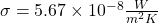 \sigma = 5.67 \times 10^{-8} \tfrac{W}{m^2 K}