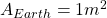 A_{Earth}=1 m^2