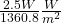 \tfrac{2.5 W}{1360.8} \tfrac{W}{m^2}