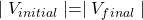 \mid{V_{initial}}\mid=\mid{V_{final}}\mid