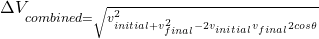 \Delta{V}_{combined=\sqrt{v^2_{initial+v^2_{final}-2v_{initial}v_{final}2cos\theta}