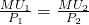 \frac{MU_1}{P_1} = \frac{MU_2}{P_2}