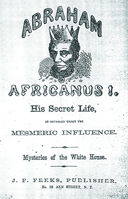 A book cover depicts Lincoln as an African king, with dark skin, a crown, and a jeweled robe. The text reads “Abraham Africanus I. His Secret Life, as Revealed under the Mesmeric Influence. Mysteries of the White House.”